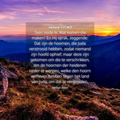 Picture 04 - Zacharia 1:21 NLD - Toen zeide ik: Wat komen die maken? En Hij sprak, - Bible Verse Picture