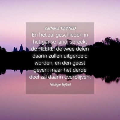 Picture 04 - Zacharia 13:8 NLD - En het zal geschieden in het ganse land, spreekt - Bible Verse Picture