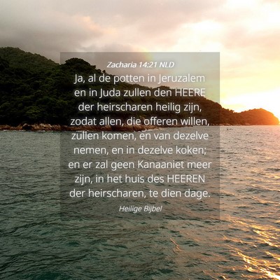 Picture 04 - Zacharia 14:21 NLD - Ja, al de potten in Jeruzalem en in Juda zullen - Bible Verse Picture