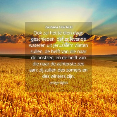 Picture 04 - Zacharia 14:8 NLD - Ook zal het te dien dage geschieden, dat er - Bible Verse Picture