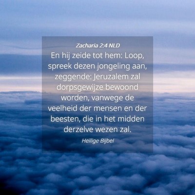 Picture 04 - Zacharia 2:4 NLD - En hij zeide tot hem: Loop, spreek dezen - Bible Verse Picture