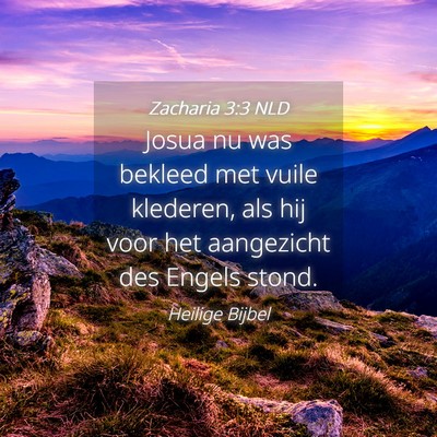 Picture 04 - Zacharia 3:3 NLD - Josua nu was bekleed met vuile klederen, als hij - Bible Verse Picture