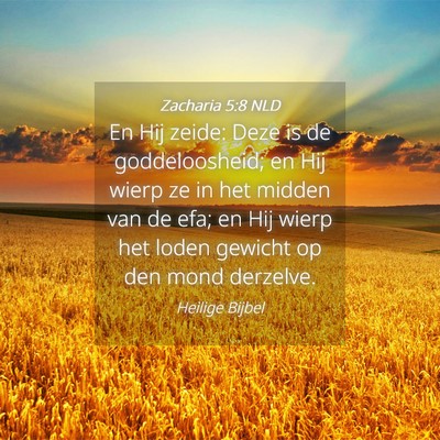 Picture 04 - Zacharia 5:8 NLD - En Hij zeide: Deze is de goddeloosheid; en Hij - Bible Verse Picture