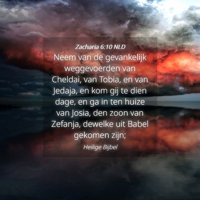 Picture 04 - Zacharia 6:10 NLD - Neem van de gevankelijk weggevoerden van Cheldai, - Bible Verse Picture