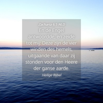 Picture 04 - Zacharia 6:5 NLD - En de Engel antwoordde, en zeide tot mij: Deze - Bible Verse Picture
