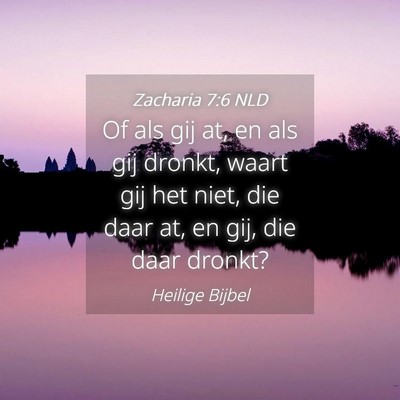 Picture 04 - Zacharia 7:6 NLD - Of als gij at, en als gij dronkt, waart gij het - Bible Verse Picture
