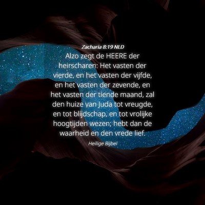 Picture 04 - Zacharia 8:19 NLD - Alzo zegt de HEERE der heirscharen: Het vasten - Bible Verse Picture