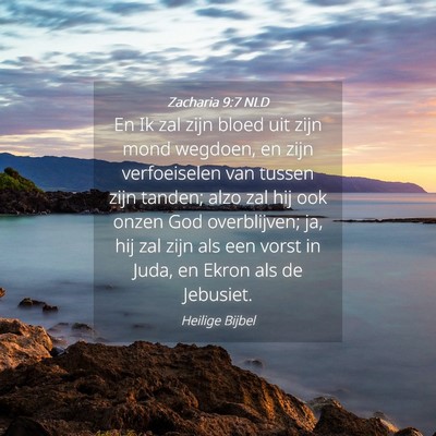 Picture 04 - Zacharia 9:7 NLD - En Ik zal zijn bloed uit zijn mond wegdoen, en - Bible Verse Picture