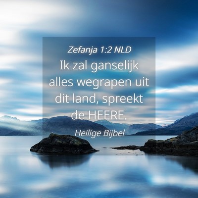 Picture 04 - Zefanja 1:2 NLD - Ik zal ganselijk alles wegrapen uit dit land, - Bible Verse Picture