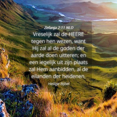 Picture 04 - Zefanja 2:11 NLD - Vreselijk zal de HEERE tegen hen wezen, want Hij - Bible Verse Picture