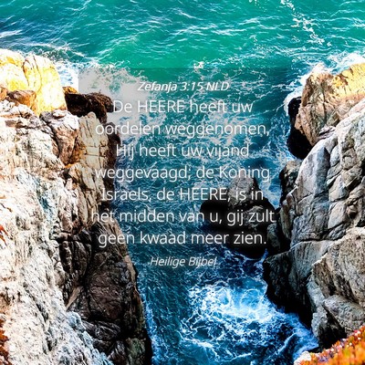 Picture 04 - Zefanja 3:15 NLD - De HEERE heeft uw oordelen weggenomen, Hij heeft - Bible Verse Picture