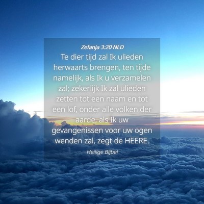 Picture 04 - Zefanja 3:20 NLD - Te dier tijd zal Ik ulieden herwaarts brengen, - Bible Verse Picture
