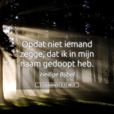 Picture 05 - 1 Corinthiërs 1:15 NLD - Opdat niet iemand zegge, dat ik in mijn naam - Bible Verse Picture