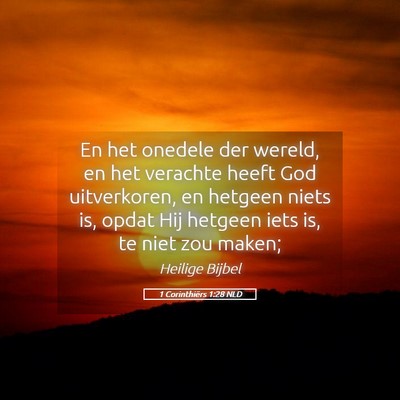 Picture 05 - 1 Corinthiërs 1:28 NLD - En het onedele der wereld, en het verachte heeft - Bible Verse Picture