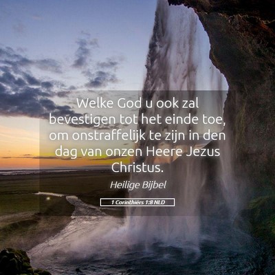 Picture 05 - 1 Corinthiërs 1:8 NLD - Welke God u ook zal bevestigen tot het einde toe, - Bible Verse Picture