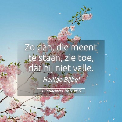 Picture 05 - 1 Corinthiërs 10:12 NLD - Zo dan, die meent te staan, zie toe, dat hij niet - Bible Verse Picture