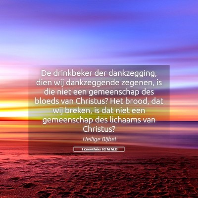 Picture 05 - 1 Corinthiërs 10:16 NLD - De drinkbeker der dankzegging, dien wij - Bible Verse Picture