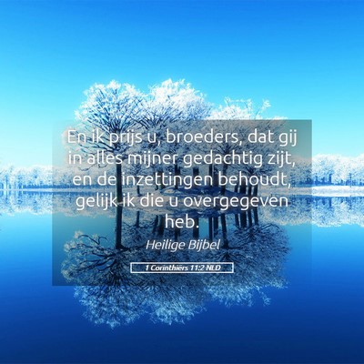 Picture 05 - 1 Corinthiërs 11:2 NLD - En ik prijs u, broeders, dat gij in alles mijner - Bible Verse Picture
