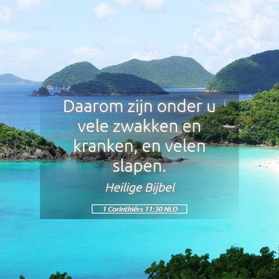 Picture 05 - 1 Corinthiërs 11:30 NLD - Daarom zijn onder u vele zwakken en kranken, en - Bible Verse Picture