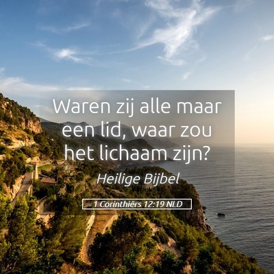 Picture 05 - 1 Corinthiërs 12:19 NLD - Waren zij alle maar een lid, waar zou het lichaam - Bible Verse Picture