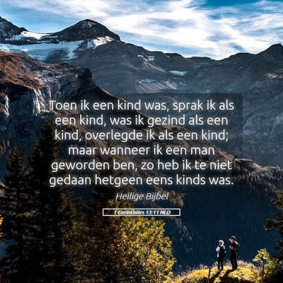 Picture 05 - 1 Corinthiërs 13:11 NLD - Toen ik een kind was, sprak ik als een kind, was - Bible Verse Picture