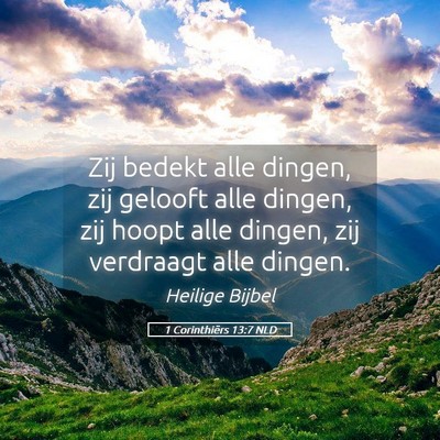 Picture 05 - 1 Corinthiërs 13:7 NLD - Zij bedekt alle dingen, zij gelooft alle dingen, - Bible Verse Picture