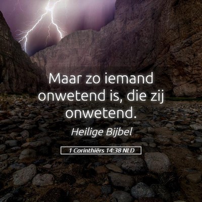 Picture 05 - 1 Corinthiërs 14:38 NLD - Maar zo iemand onwetend is, die zij - Bible Verse Picture