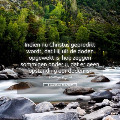 Picture 05 - 1 Corinthiërs 15:12 NLD - Indien nu Christus gepredikt wordt, dat Hij uit - Bible Verse Picture