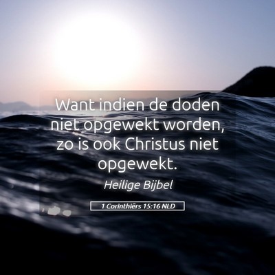 Picture 05 - 1 Corinthiërs 15:16 NLD - Want indien de doden niet opgewekt worden, zo is - Bible Verse Picture