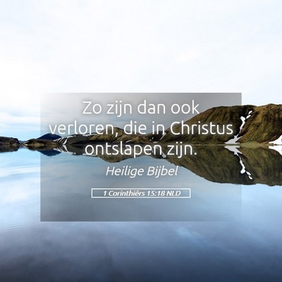 Picture 05 - 1 Corinthiërs 15:18 NLD - Zo zijn dan ook verloren, die in Christus - Bible Verse Picture