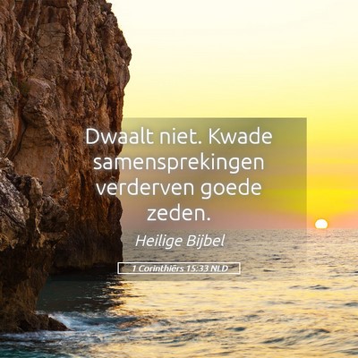Picture 05 - 1 Corinthiërs 15:33 NLD - Dwaalt niet. Kwade samensprekingen verderven - Bible Verse Picture