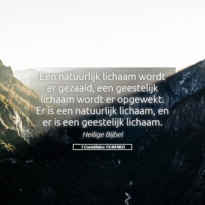 Picture 05 - 1 Corinthiërs 15:44 NLD - Een natuurlijk lichaam wordt er gezaaid, een - Bible Verse Picture