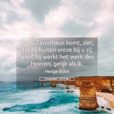 Picture 05 - 1 Corinthiërs 16:10 NLD - Zo nu Timotheus komt, ziet, dat hij buiten vreze - Bible Verse Picture