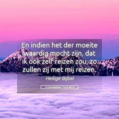 Picture 05 - 1 Corinthiërs 16:4 NLD - En indien het der moeite waardig mocht zijn, dat - Bible Verse Picture
