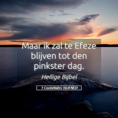 Picture 05 - 1 Corinthiërs 16:8 NLD - Maar ik zal te Efeze blijven tot den pinkster - Bible Verse Picture