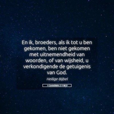 Picture 05 - 1 Corinthiërs 2:1 NLD - En ik, broeders, als ik tot u ben gekomen, ben - Bible Verse Picture