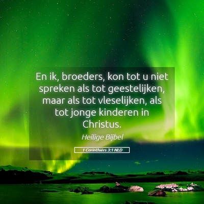 Picture 05 - 1 Corinthiërs 3:1 NLD - En ik, broeders, kon tot u niet spreken als tot - Bible Verse Picture
