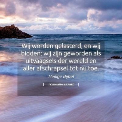 Picture 05 - 1 Corinthiërs 4:13 NLD - Wij worden gelasterd, en wij bidden; wij zijn - Bible Verse Picture