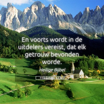 Picture 05 - 1 Corinthiërs 4:2 NLD - En voorts wordt in de uitdelers vereist, dat elk - Bible Verse Picture