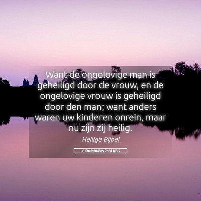 Picture 05 - 1 Corinthiërs 7:14 NLD - Want de ongelovige man is geheiligd door de - Bible Verse Picture