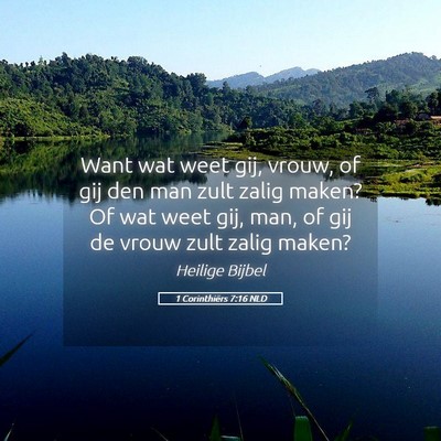 Picture 05 - 1 Corinthiërs 7:16 NLD - Want wat weet gij, vrouw, of gij den man zult - Bible Verse Picture
