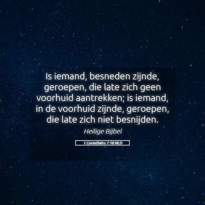 Picture 05 - 1 Corinthiërs 7:18 NLD - Is iemand, besneden zijnde, geroepen, die late - Bible Verse Picture