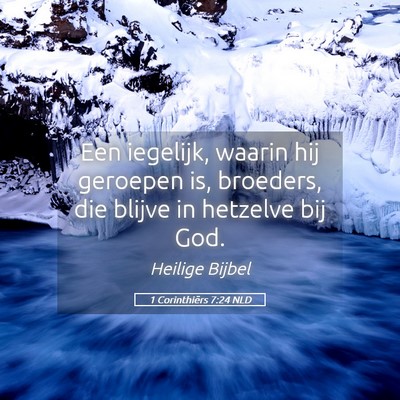 Picture 05 - 1 Corinthiërs 7:24 NLD - Een iegelijk, waarin hij geroepen is, broeders, - Bible Verse Picture