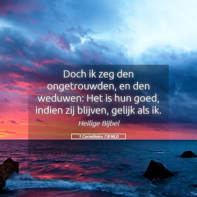 Picture 05 - 1 Corinthiërs 7:8 NLD - Doch ik zeg den ongetrouwden, en den weduwen: Het - Bible Verse Picture
