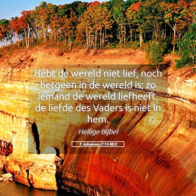 Picture 05 - 1 Johannes 2:15 NLD - Hebt de wereld niet lief, noch hetgeen in de - Bible Verse Picture