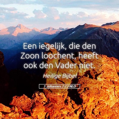 Picture 05 - 1 Johannes 2:23 NLD - Een iegelijk, die den Zoon loochent, heeft ook - Bible Verse Picture