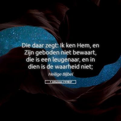 Picture 05 - 1 Johannes 2:4 NLD - Die daar zegt: Ik ken Hem, en Zijn geboden niet - Bible Verse Picture