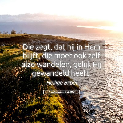 Picture 05 - 1 Johannes 2:6 NLD - Die zegt, dat hij in Hem blijft, die moet ook - Bible Verse Picture