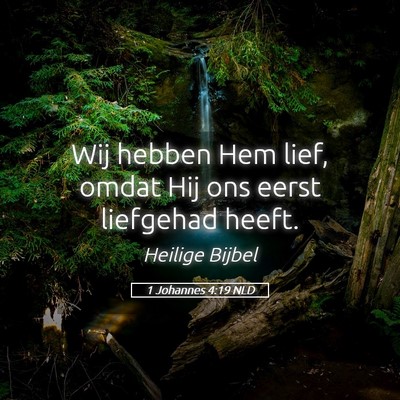 Picture 05 - 1 Johannes 4:19 NLD - Wij hebben Hem lief, omdat Hij ons eerst - Bible Verse Picture