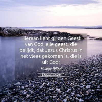 Picture 05 - 1 Johannes 4:2 NLD - Hieraan kent gij den Geest van God: alle geest, - Bible Verse Picture